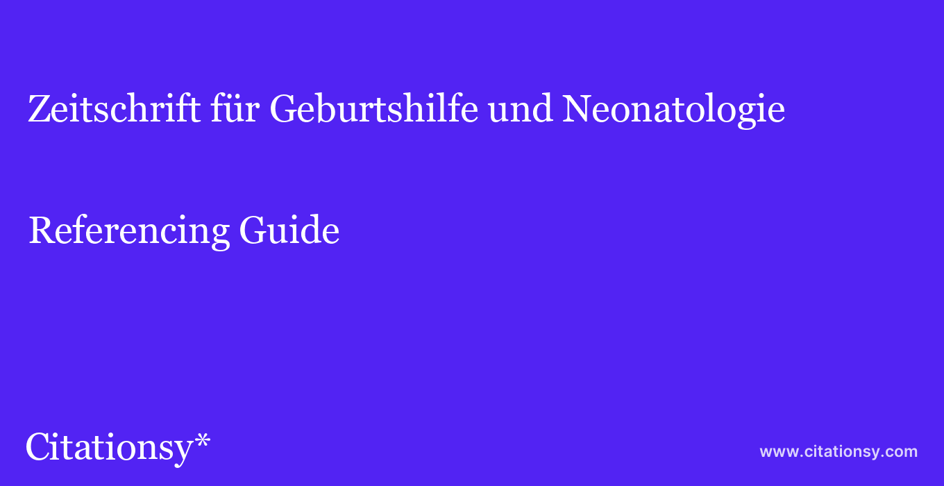 cite Zeitschrift für Geburtshilfe und Neonatologie  — Referencing Guide